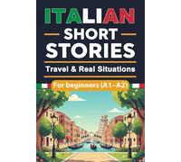 Italian short stories for beginners - Travel & Real Situations: Engaging Italian Short Stories for Adults with English Translation, Learn and Boost Your Italian Skills the Fun and Easy Way