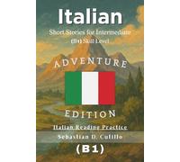 Italian Short Stories for Intermediate (B1) Skill Level - Adventure Edition - Italian Reading Practice
