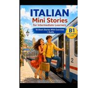 Italian Short Stories for Intermediate Learners (B1): Learn Italian Naturally with Short Stories, Listening Practice and Comprehension Exercises