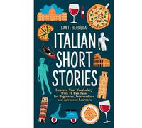 Italian Short Stories: Improve Your Vocabulary With 10 Fun Tales for Beginners, Intermediate and Advanced Learners