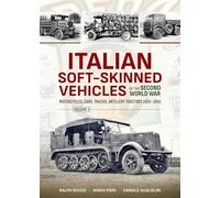 Italian Soft-Skinned Vehicles of the Second World War: Motorcycles, Cars, Trucks, Artillery Tractors 1935-1945 (2)