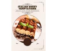 Italian Sweet Temptations: Sweet Life With Desserts