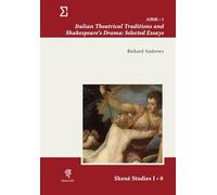 Italian theatrical traditions and Shakespeare's drama: selected essays