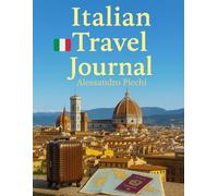 Italian Travel Journal: A Guided Travel Diary with Italian Art, Florence Inspiration, and Space for Notes, Memories, and Daily Reflections