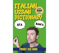 Italian Urban Dictionary: The Ultimate Guide to Italian Words, Phrases & Urban Expressions