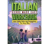 Italian Verbs Made Easy Workbook: Learn Italian Verbs and Conjugations The Easy Way