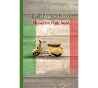 Italian Verbs Practice Notebook: Conjugation Tables to Learn Italian Verbs. Helpful Tool for Learners of All Levels