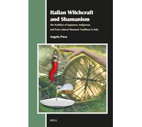 Italian Witchcraft and Shamanism: The Tradition of Segnature, Indigenous and Trans-cultural Shamanic Traditions in Italy