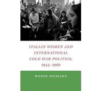 Italian Women And International Cold War Politics, 1944-1968
