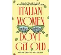 Italian Women Don't Get Old A Woman's Guide to Aging Beautifully, the Mediterranean Way - Raeleen D’Agostino Mautner Ph.D. - Sourcebooks - ebook (ePub) - Livre