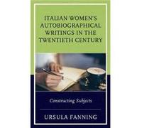 Italian Womens Autobiographical Writings in the Twentieth Century by Ursula Fanning Ursula Fanning (Auteur)