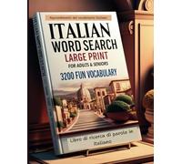 Italian Word Search Large Print for Adults & Seniors: 100 Easy-to-Read Puzzles with 3200 Fun Vocabulary Words to Boost Your Italian Language Skills: Ricerca di parole in italiano per adulti e anziani