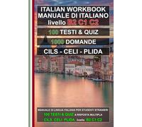 Italian Workbook B2-C2: 100 Texts, 100 Quizzes and 1000 Questions for CILS, CELI and PLIDA Exams: Test di preparazione agli esami di lingua italiana - Livelli B2, C1 e C2
