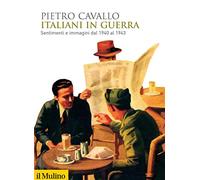 Italiani in guerra. Sentimenti e immagini dal 1940 al 1943