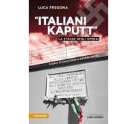 italiani Kaputt'. La Strage Degli Operai. Storia Di Un Eccidio A Guerra Finita