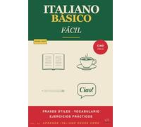 Italiano Básico Fácil: Aprende italiano desde cero con frases útiles, vocabulario y ejercicios prácticos