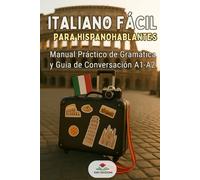ITALIANO FÁCIL PARA HISPANOHABLANTES: Manual Práctico de Gramática y Guía de Conversación A1-A2: Vocabulario Esencial y Falsos Amigos Español-Italiano