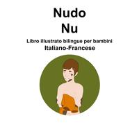 Italiano-Francese Nudo / Nu Libro Illustrato Bilingue Per Bambini