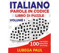 ITALIANO PAROLE IN CODICE LIBRO DI PUZZLE VOLUME 1: Allena il tuo cervello con 100 stimolanti rompicapo per adulti (edizione italiana). ITALIAN CODEWORD PUZZLE BOOK VOLUME 1