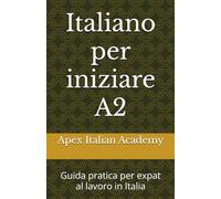 Italiano per iniziare A2: Guida pratica per expat al lavoro in Italia