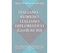 ITALIANO - RUMENO ITALIANO DIPLOMATICO (Livelli B1-B2): L’arte della parola per distinguersi con eleganza. Manuale bilingue pratico B1-B2.