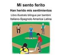 Italiano-Spagnolo America Latina Mi Sento Ferito/Han Herido Mis Sentimientos Libro Illustrato Bilingue Per Bambini