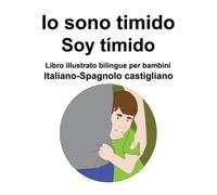 Italiano-Spagnolo Castigliano Io Sono Timido/ Soy TãMido Libro Illustrato Bilingue Per Bambini