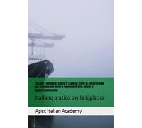 ITALIANO - UNGHERESE Italiano in Logistica (livelli A1-A2) Corso base per professionisti senior e responsabili della catena di approvvigionamento: Italiano pratico per la logistica