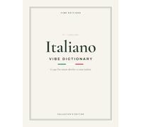 Italiano Vibe Dictionary - Édition française: Le sentiment derrière 111 mots et expressions italiens qu'on entend partout en Italie - quand les utiliser, des exemples et la prononciation par QR code