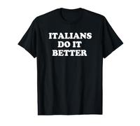 Italians Do It Better Italian Italia Citations Humoristiques Humour T-Shirt Graphique avec Valeur