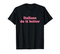 Italians Do It Better T-Shirt