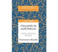 Italians in Australia: History, Memory, Identity (Palgrave Studies in Migration History) - [Livre en VO] Francesco Ricatti (Auteur)