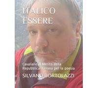 Italico Essere: Cavaliere Al Merito Della Repubblica Italiana Per La Poesia