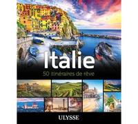 Collectif Ulysse – Italie : 50 itinéraires de rêve