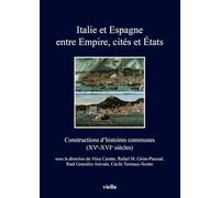 Italie Et Espagne Entre Empire, Cites Et Etats: Constructions D'histoires Communes Xve-xvie Siecles
