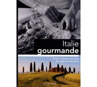 Italie Gourmande - Voyage Culinaire Au Coeur Des Régions Italiennes