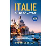 Italie Guide de voyage 2025: Naviguer dans des monuments emblématiques, des joyaux cachés et des merveilles côtières