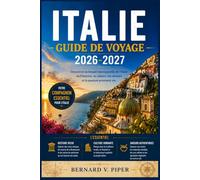ITALIE GUIDE DE VOYAGE 2026-2027: Guide pratique pour explorer les rues historiques, les routes côtières, les paysages alpins, les traditions régionales et la vie locale quotidienne