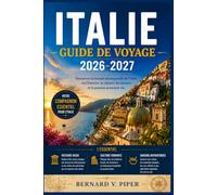 ITALIE GUIDE DE VOYAGE 2026-2027: Guide pratique pour explorer les rues historiques, les routes côtières, les paysages alpins, les traditions régionales et la vie locale quotidienne