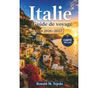 Italie Guide de voyage 2026-2027: Itinéraires Pratiques, Conseils Ferroviaires et Budgets pour Rome, Florence, Venise et la Côte Amalfitaine