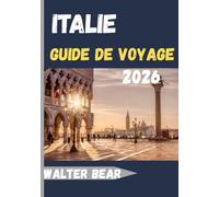 ITALIE Guide de voyage 2026: Guide du voyageur pour découvrir les villes dynamiques, les escapades côtières et les retraites à la campagne d'Italie