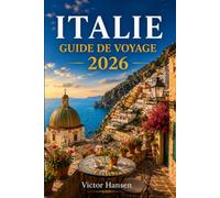 ITALIE GUIDE DE VOYAGE 2026: Itinéraires pratiques, conseils culturels, idées de budget et astuces locales pour organiser un séjour serein, authentique et bien préparé