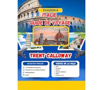 Italie Guide de voyage: Découvrez Rome, Florence, Venise, la côte amalfitaine, Milan et les Cinque Terre : itinéraires complets, conseils d'initiés et ... pour les nouveaux visiteurs (Carte incluse)