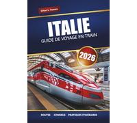 ITALIE GUIDE DE VOYAGE EN TRAIN 2026: Explorez des itinéraires panoramiques, des conseils pour les pass ferroviaires, des itinéraires et des destinations incontournables à travers l'Europe
