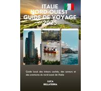 Italie Nord-ouest Guide de voyage 2025: Guide local des trésors cachés, des saveurs et des aventures du nord-ouest de l'Italie