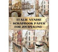 Italie Venise Scrapbook Paper: Decorative Sheets Double Sided Craft Paper For Scrapbooking, Artist Trading Cards, Mixed Media, Junk Journals, Collage Art, Card Making, Origami and More