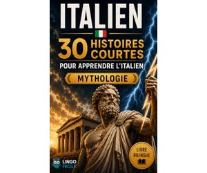 ITALIEN 30 histoires courtes Mythologie: 30 histoires courtes niveau débutants et intermédiaires captivantes pour apprendre l’italien et améliorer son vocabulaire en s’amusant !