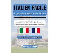 Italien Facile : 30 Jours pour Parler avec Confiance: Programme Bilingue Complet avec Dialogues, Grammaire, Vocabulaire et Exercices pour Adultes Débutants Francophones