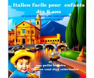Italien facile pour enfants dès 6 ans: apprentissage de l'italien pour enfants et débutants, méthode d'enseignement ludique, illustrations colorées et amusantes + petite histoire français italien