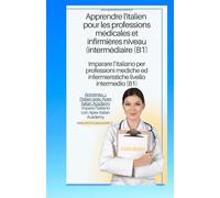 italien - français Apprendre l'italien pour les professions médicales et infirmières niveau B1 imparare l'ìitaliano per professioni mediche ed infermieristiche livello B1